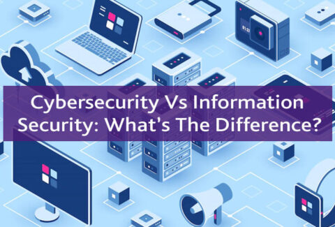 Cybersecurity Vs Information Security: What’s The Difference?