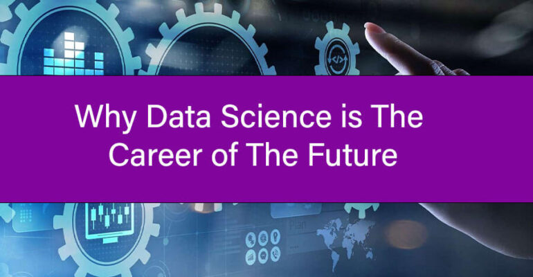 Why Data Science is the Career of the Future